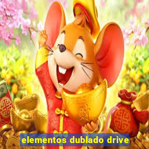 elementos dublado drive